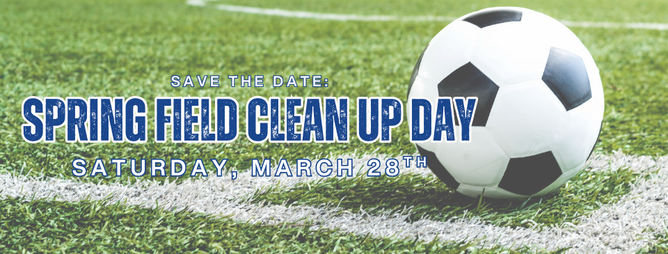 SAVE THE DATE - SPRING FIELD CLEAN UP 3/28